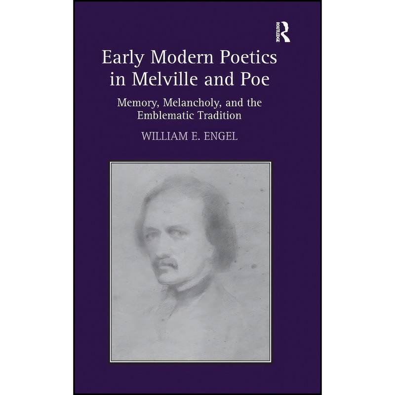 کتاب Early Modern Poetics in Melville and Poe اثر William E. Engel انتشارات Routledge