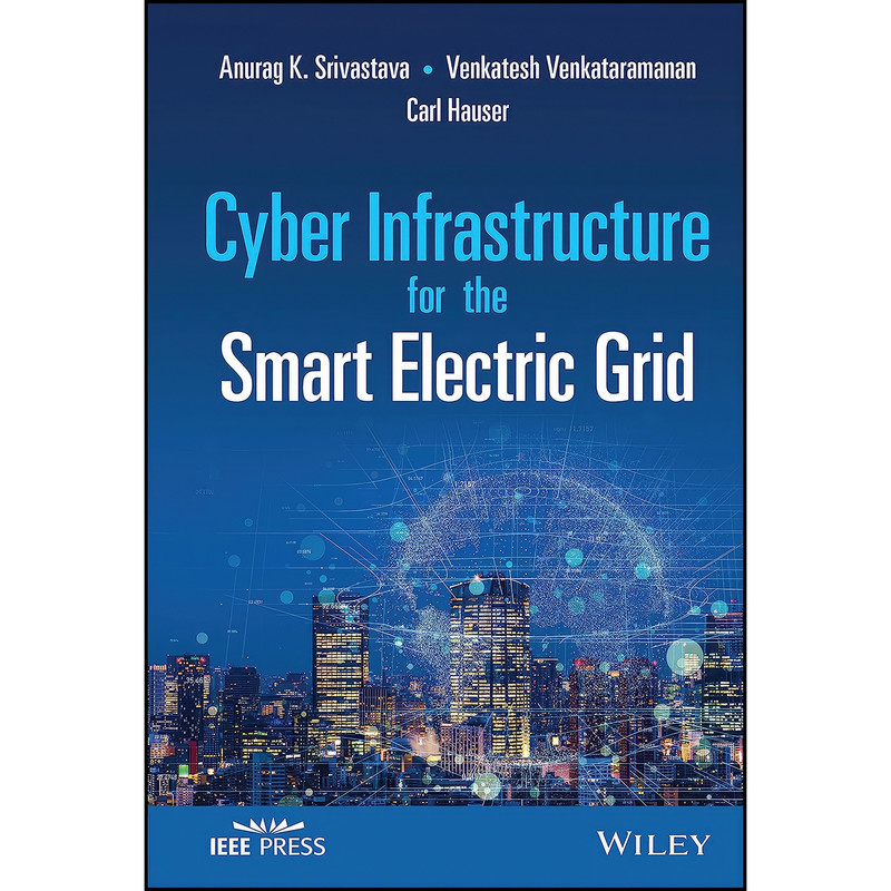 کتاب Cyber Infrastructure for the Smart Electric Grid اثر جمعي از نويسندگان انتشارات Wiley-IEEE Press