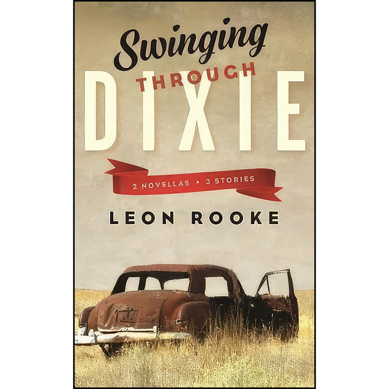 کتاب Swinging Through Dixie اثر Leon Rooke انتشارات Biblioasis