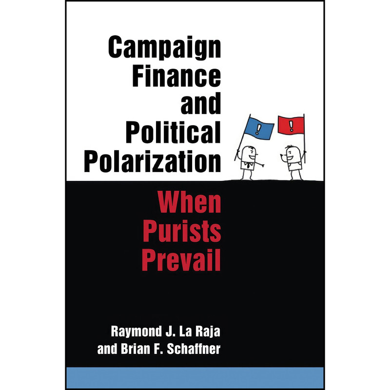 کتاب Campaign Finance and Political Polarization اثر جمعي از نويسندگان انتشارات University of Michigan Press