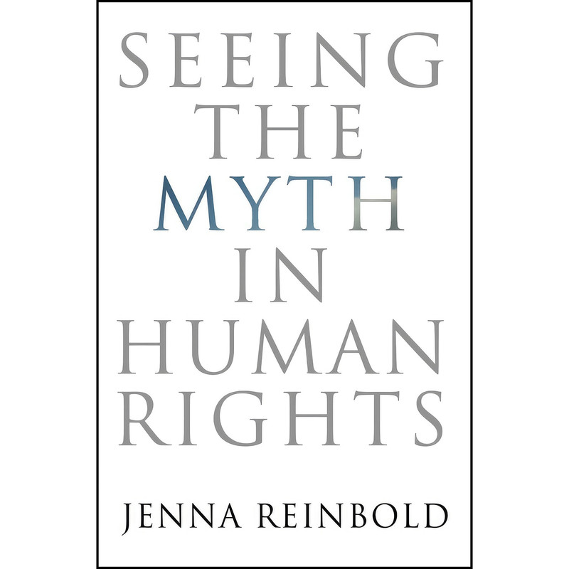 کتاب Seeing the Myth in Human Rights اثر Jenna Reinbold انتشارات University of Pennsylvania Press