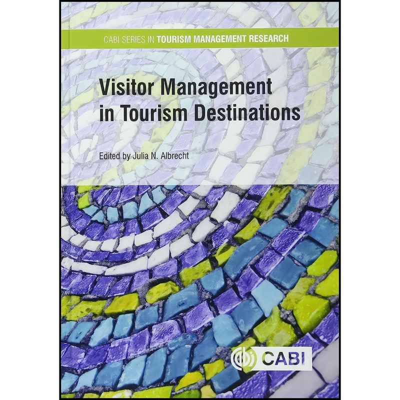 کتاب Visitor Management in Tourism Destinations اثر Julia N. Albrecht PhD انتشارات CABI