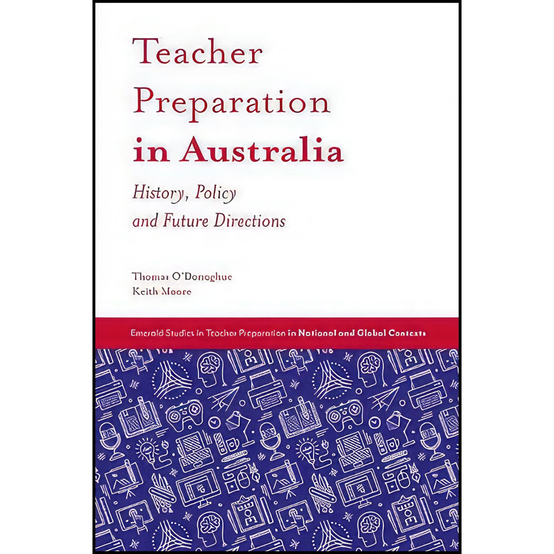 کتاب Teacher Preparation in Australia اثر Thomas O'Donoghue انتشارات Emerald Publishing