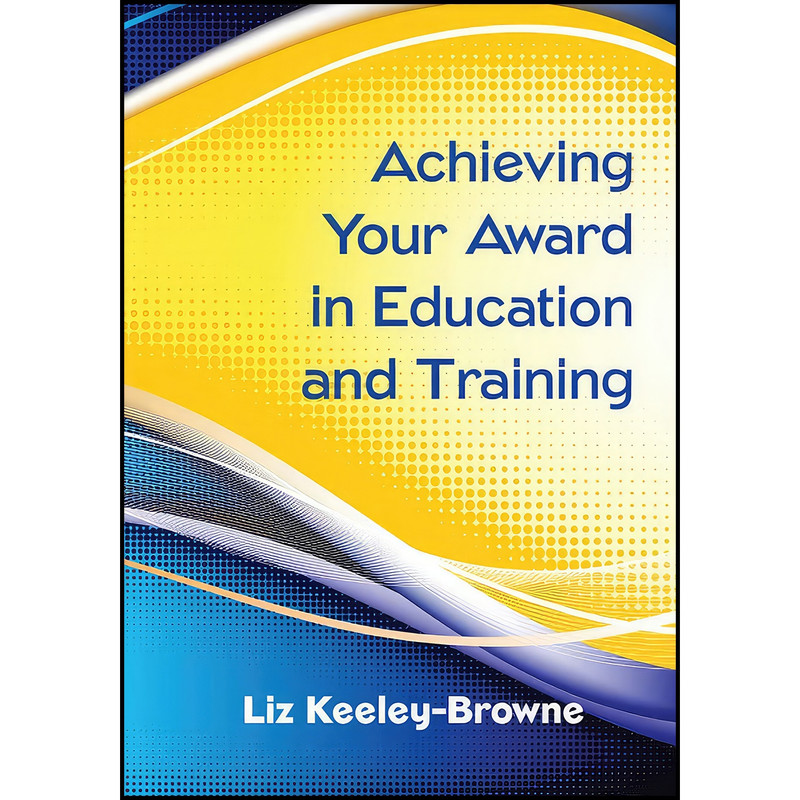 کتاب Achieving Your Award In Education And Training اثر Liz Keeley-Browne انتشارات Open University Press