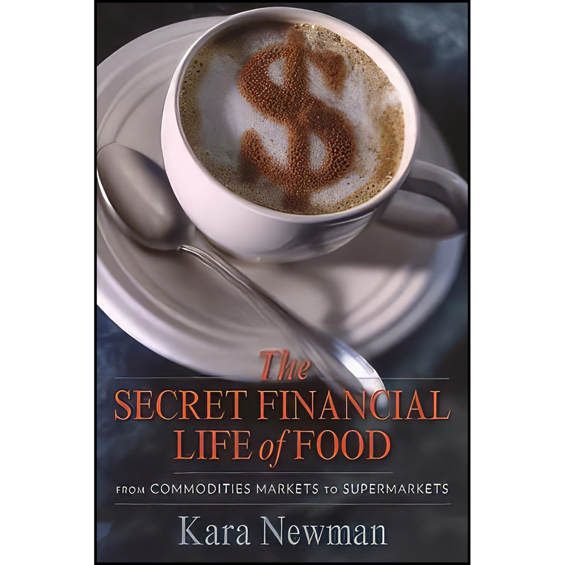 کتاب The Secret Financial Life of Food اثر Kara Newman انتشارات Columbia University Press