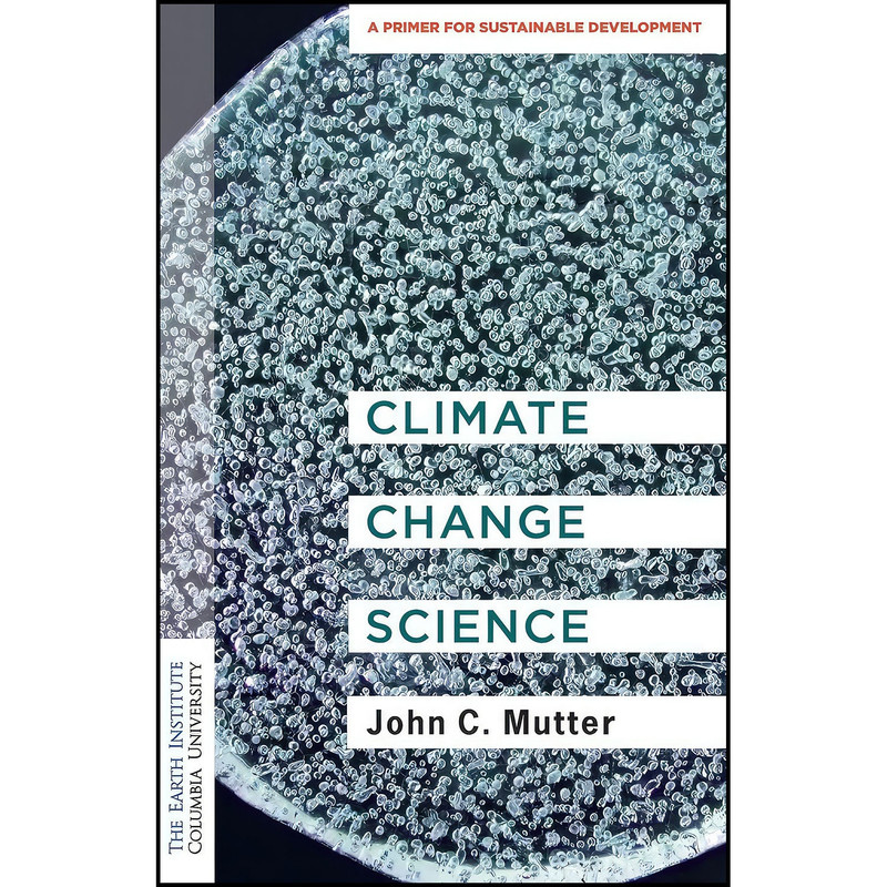 کتاب Climate Change Science اثر Dr. John C. Mutter انتشارات Columbia University Press کتاب Climate Change Science اثر Dr. John C. Mutter انتشارات Columbia University Press