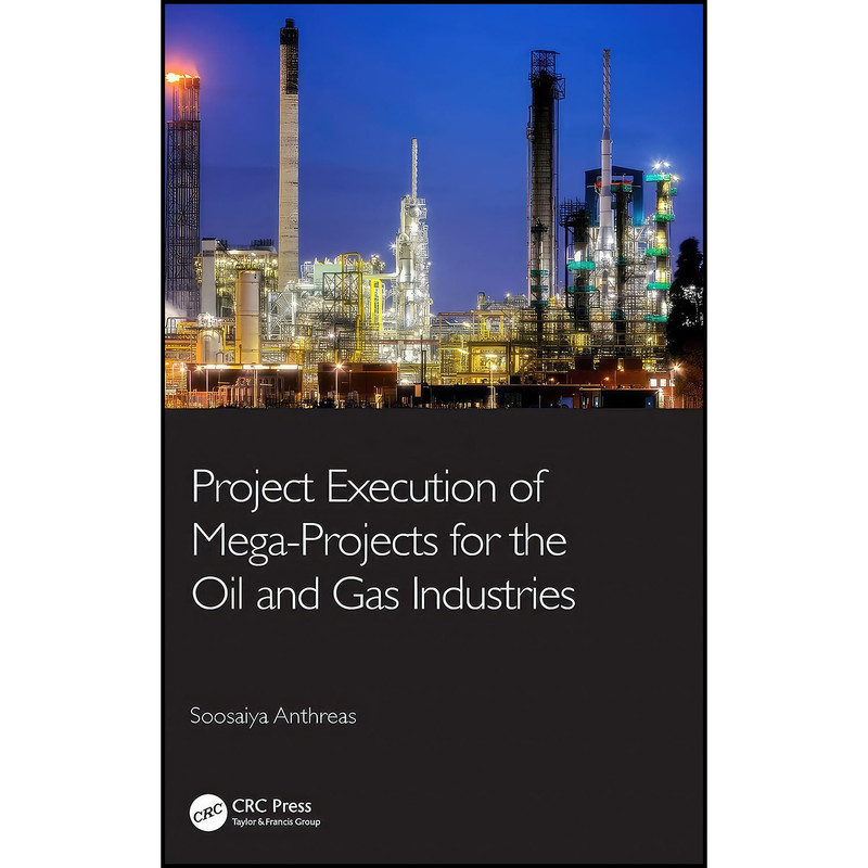 کتاب Project Execution of Mega-Projects for the Oil and Gas Industries اثر Soosaiya Anthreas انتشارات CRC Press