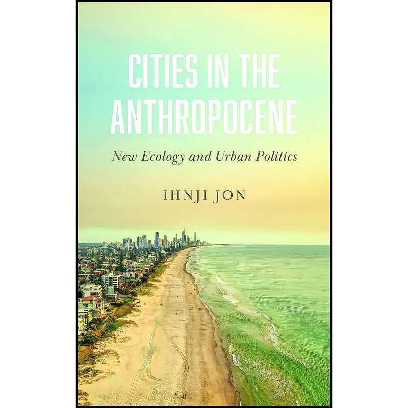 کتاب Cities in the Anthropocene اثر Ihnji Jon انتشارات Pluto Press