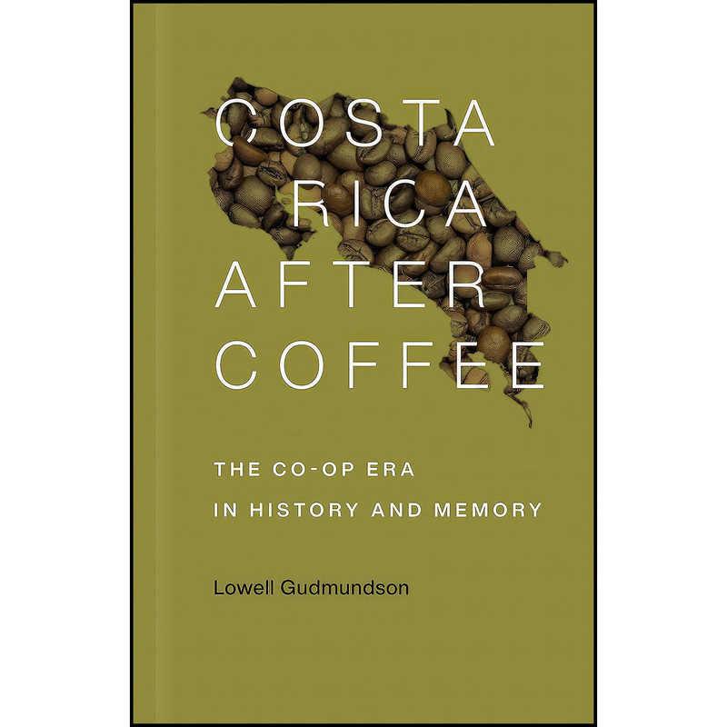 کتاب Costa Rica After Coffee اثر Lowell Gudmundson انتشارات LSU Press