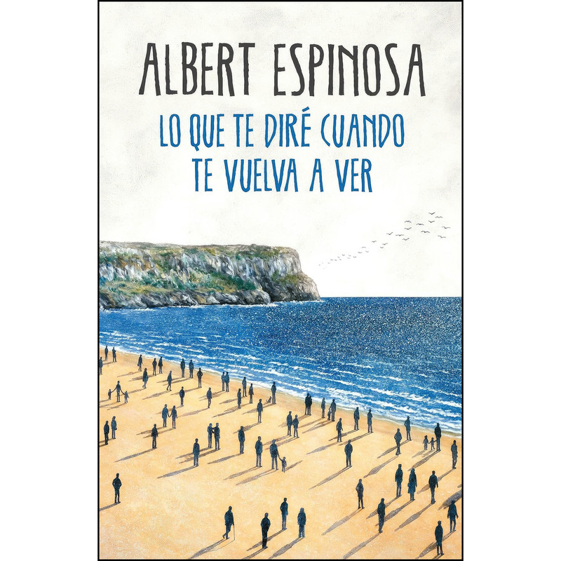 کتاب اسپانیایی Lo que te dire cuando te vuelva a ver / What Ill Tell You When I See You Again اثر Albert Espinosa انتشارات Grijalbo