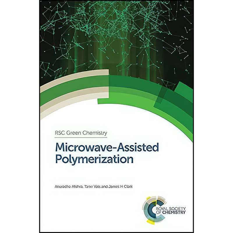 کتاب Microwave-Assisted Polymerization اثر جمعي از نويسندگان انتشارات Royal Society of Chemistry