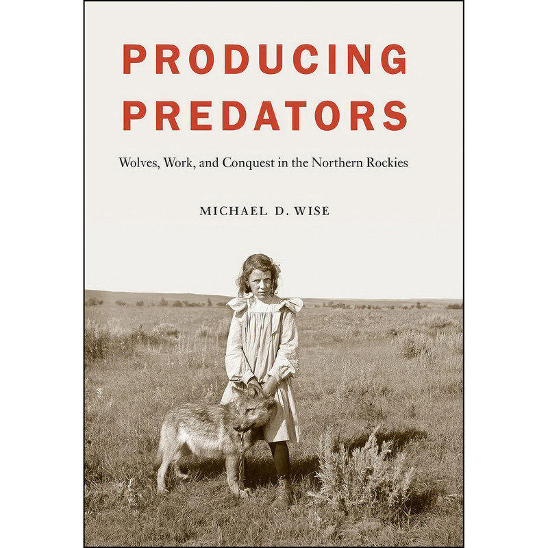 کتاب Producing Predators اثر Michael D. Wise انتشارات University of Nebraska Press