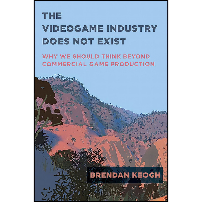 کتاب The Videogame Industry Does Not Exist اثر Brendan Keogh انتشارات The MIT Press