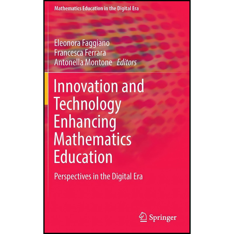 کتاب Innovation and Technology Enhancing Mathematics Education اثر جمعي از نويسندگان انتشارات Springer