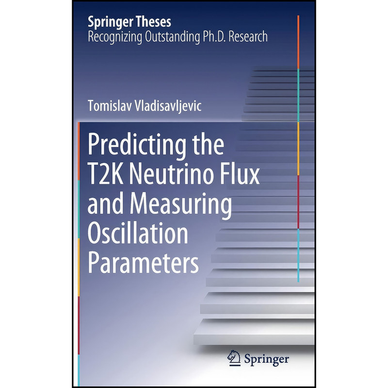 کتاب Predicting the T2K Neutrino Flux and Measuring Oscillation Parameters اثر Tomislav Vladisavljevic انتشارات Springer