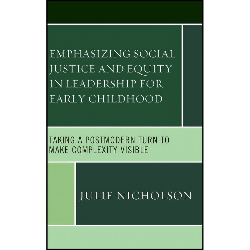 کتاب Emphasizing Social Justice and Equity in Leadership for Early Childhood اثر Julie Nicholson انتشارات Lexington Books