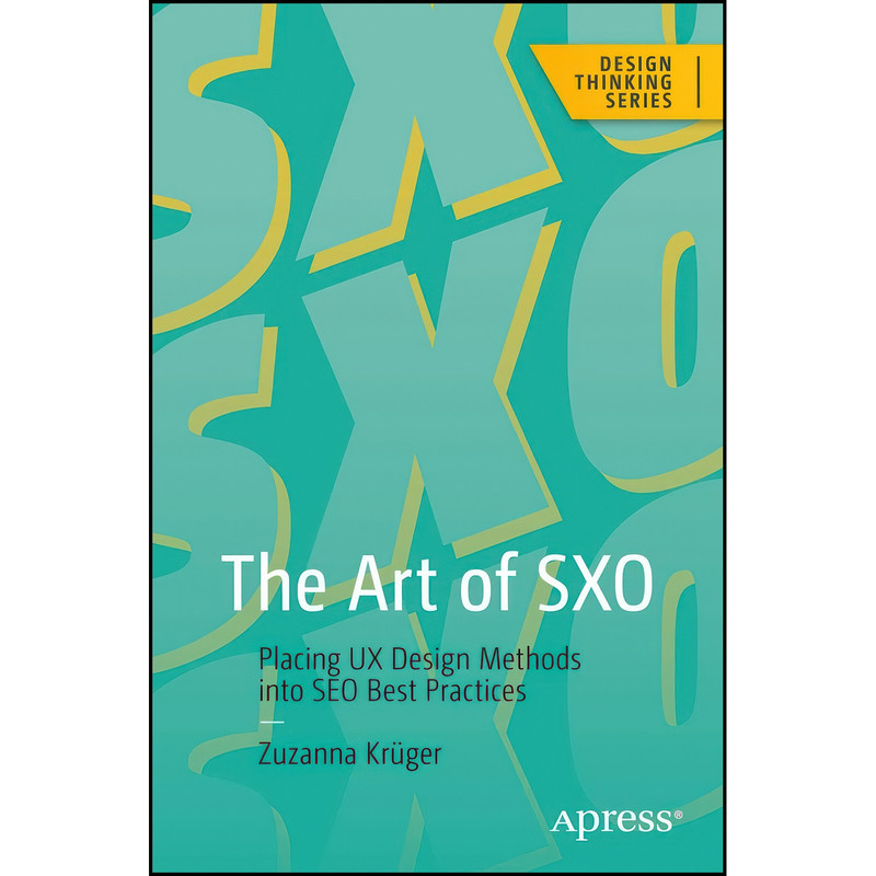 کتاب The Art of SXO اثر Zuzanna Kr&uuml;ger انتشارات Apress