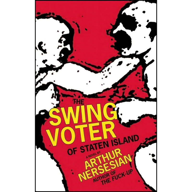 کتاب The Swing Voter of Staten Island اثر Arthur Nersesian انتشارات Akashic Books
