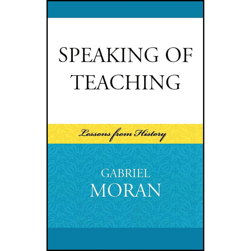 کتاب Speaking of Teaching اثر Gabriel Moran انتشارات Lexington Books