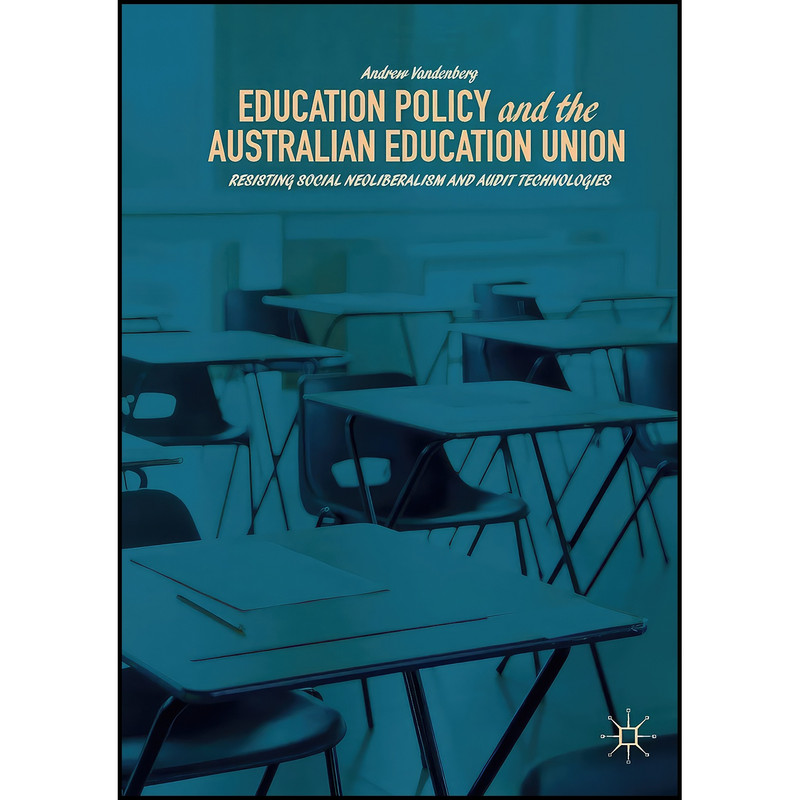 کتاب Education Policy and the Australian Education Union اثر Andrew Vandenberg انتشارات بله