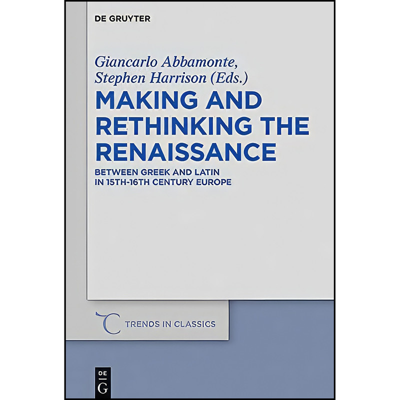 کتاب Making and Rethinking the Renaissance اثر Giancarlo Abbamonte انتشارات De Gruyter