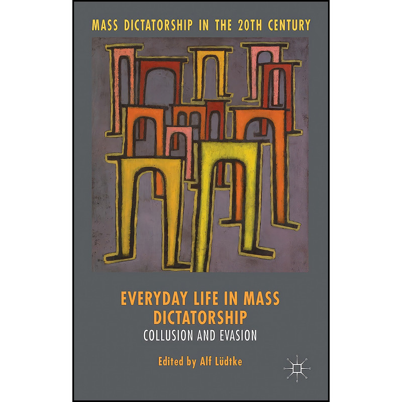 کتاب Everyday Life in Mass Dictatorship اثر Alf Ludtke انتشارات Palgrave Macmillan