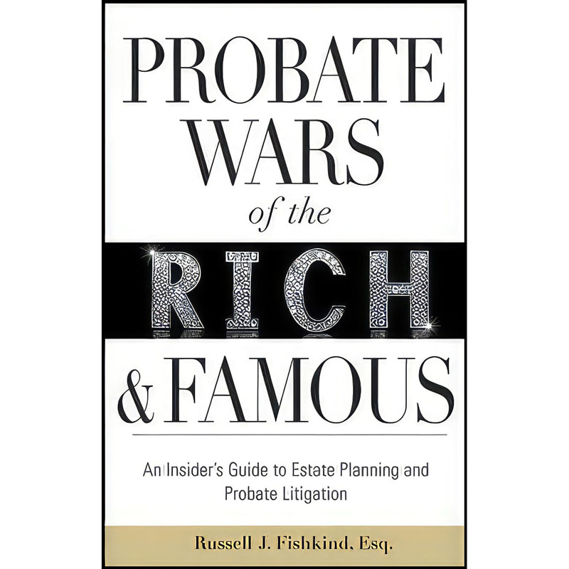 کتاب Probate Wars of the Rich and Famous اثر Russell J. Fishkind انتشارات John Wiley
