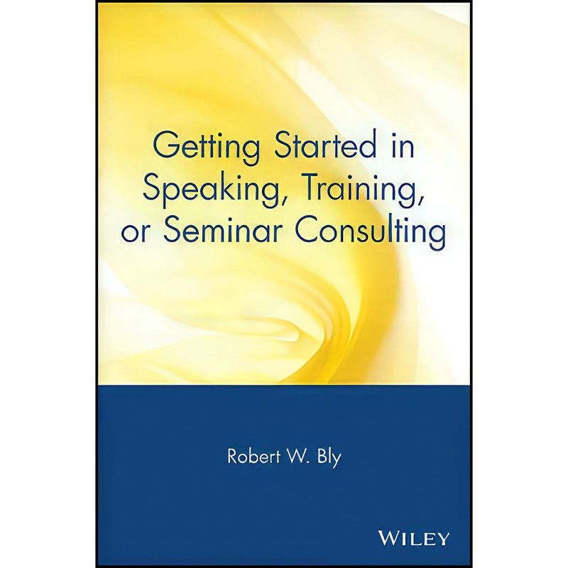 کتاب Getting Started in Speaking Training or Seminar Consulting اثر Robert W. Bly انتشارات Wiley