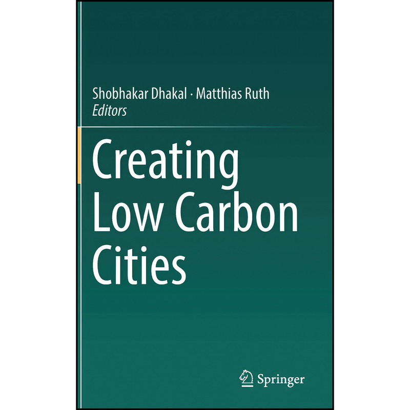 کتاب Creating Low Carbon Cities اثر Shobhakar Dhakal and Matthias Ruth انتشارات Springer