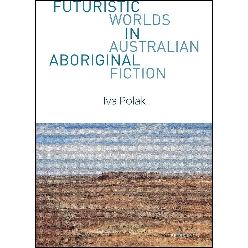 کتاب Futuristic Worlds in Australian Aboriginal Fiction اثر Iva Polak انتشارات تازه ها