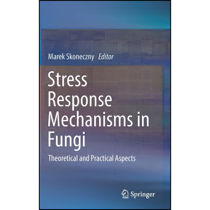 کتاب Stress Response Mechanisms in Fungi اثر Marek Skoneczny انتشارات Springer