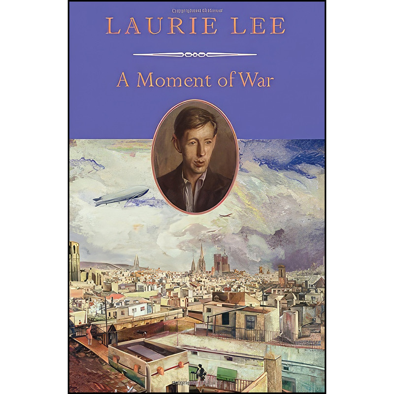 کتاب A Moment of War اثر Laurie Lee انتشارات David R. Godine, Publisher