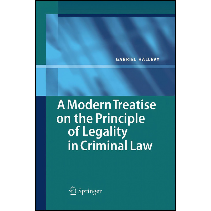 کتاب A Modern Treatise on the Principle of Legality in Criminal Law اثر Gavri el Halevi انتشارات Springer