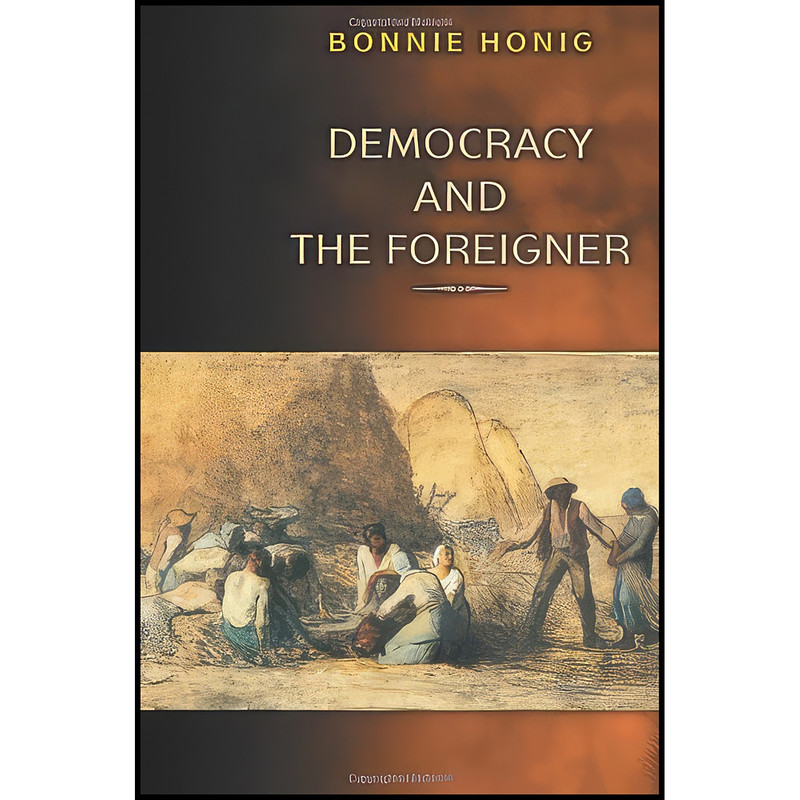 کتاب Democracy and the Foreigner اثر Bonnie Honig انتشارات Princeton University Press