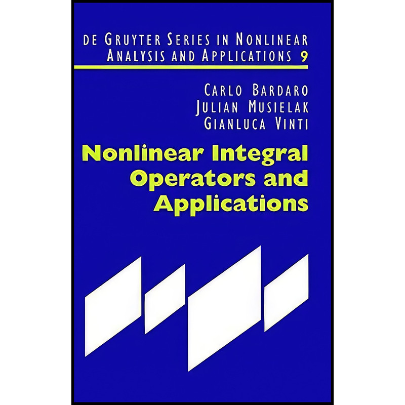 کتاب Nonlinear Integral Operators and Applications اثر جمعي از نويسندگان انتشارات De Gruyter