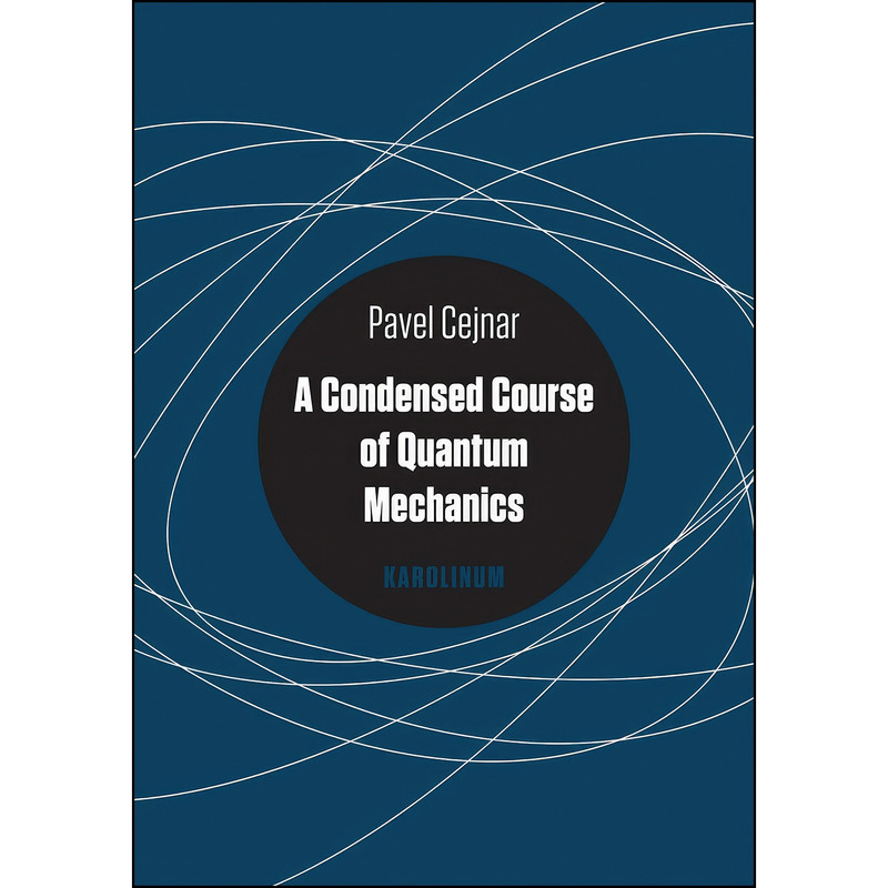 کتاب A Condensed Course of Quantum Mechanics اثر Pavel Cejnar انتشارات Karolinum Press, Charles University