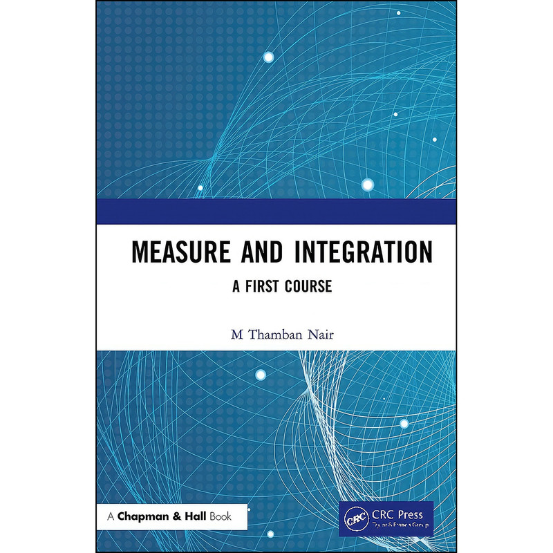 کتاب Measure and Integration اثر M Thamban Nair انتشارات Chapman and Hall/CRC