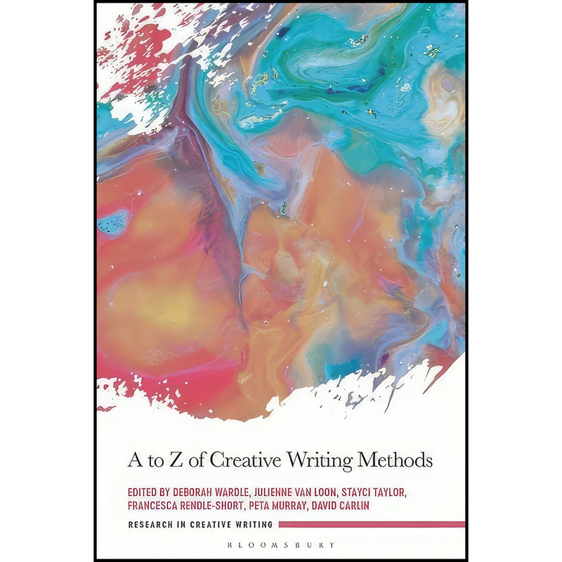 کتاب A to Z of Creative Writing Methods اثر جمعي از نويسندگان انتشارات Bloomsbury Academic