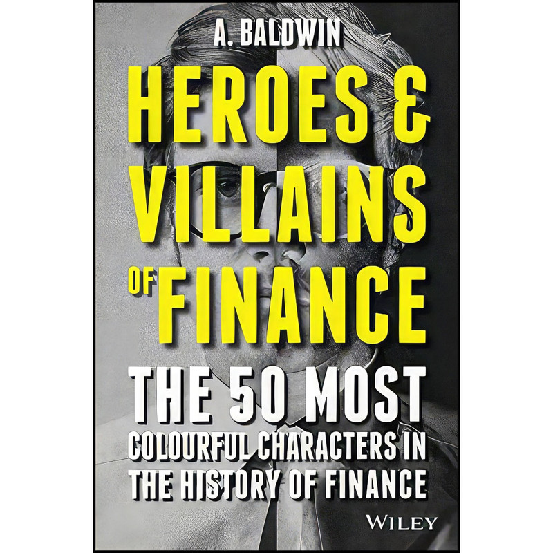 کتاب Heroes and Villains of Finance اثر A Baldwin انتشارات Wiley