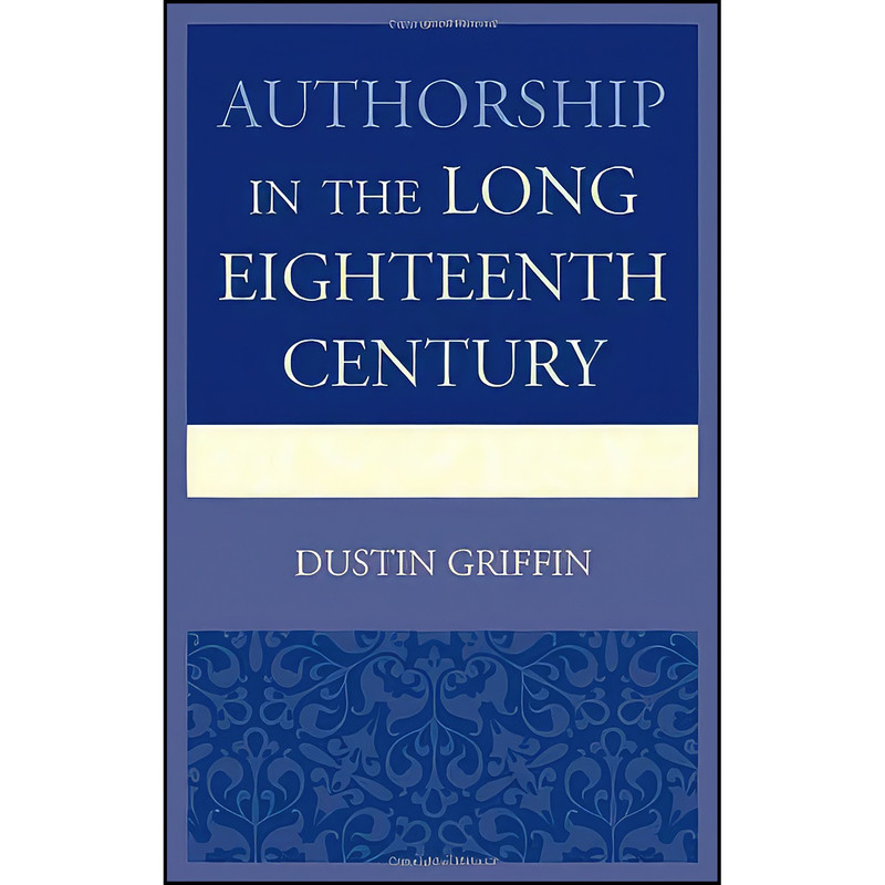 کتاب Authorship in the Long Eighteenth Century اثر Dustin H. Griffin انتشارات University of Delaware Press