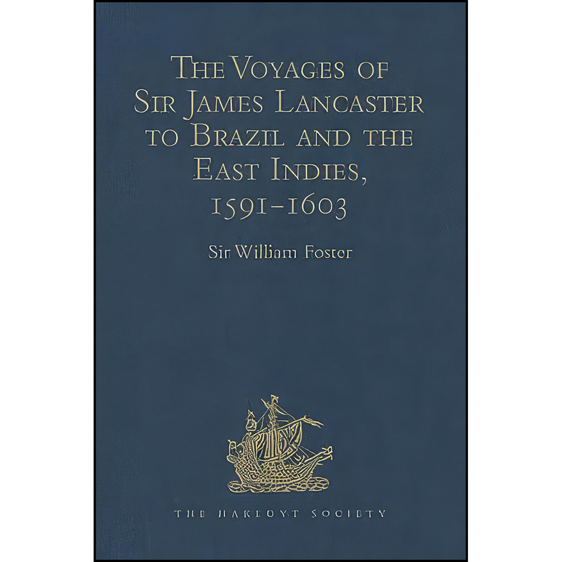 کتاب The Voyages of Sir James Lancaster to Brazil and the East Indies, 1591-1603 اثر Sir William Foster انتشارات Hakluyt Society