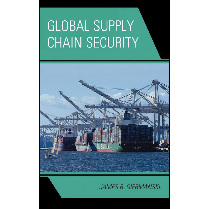 کتاب Global Supply Chain Security اثر James R. Giermanski انتشارات Scarecrow Press