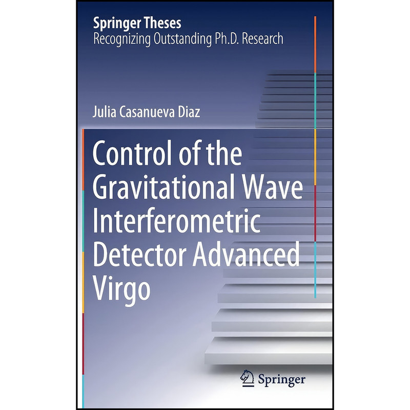 کتاب Control of the Gravitational Wave Interferometric Detector Advanced Virgo اثر Julia Casanueva Diaz انتشارات Springer