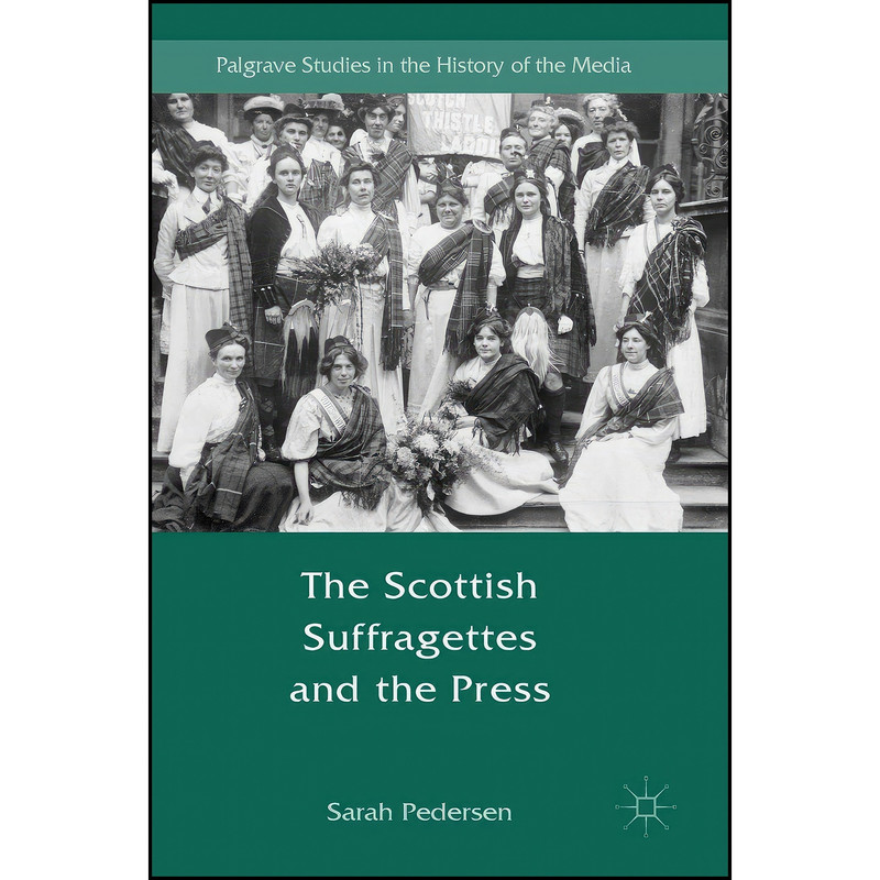کتاب The Scottish Suffragettes and the Press اثر Sarah Pedersen انتشارات Palgrave Macmillan