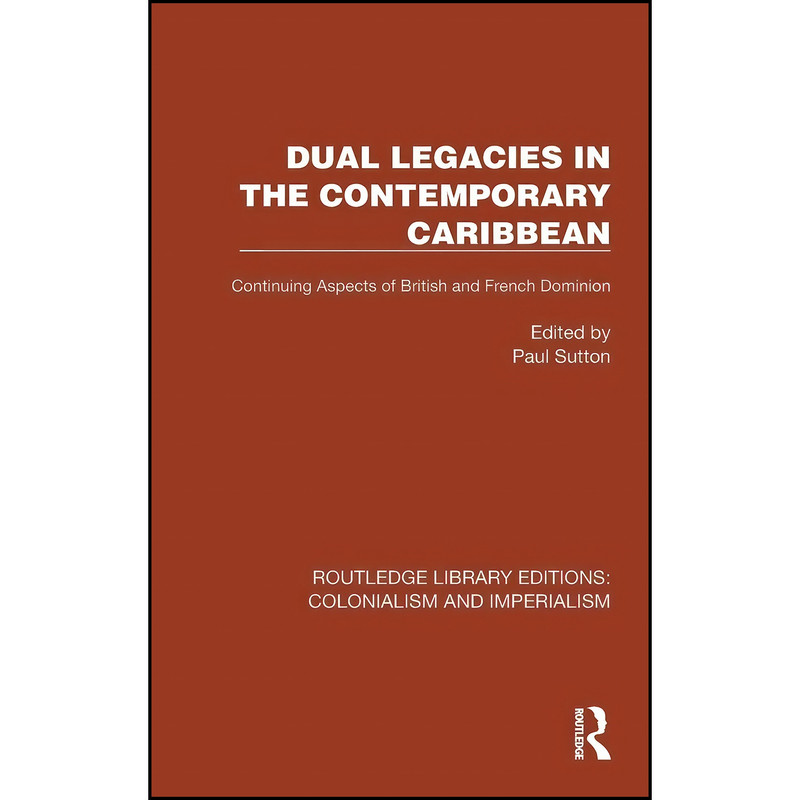 کتاب Dual Legacies in the Contemporary Caribbean اثر Paul Sutton انتشارات Routledge کتاب Dual Legacies in the Contemporary Caribbean اثر Paul Sutton انتشارات Routledge