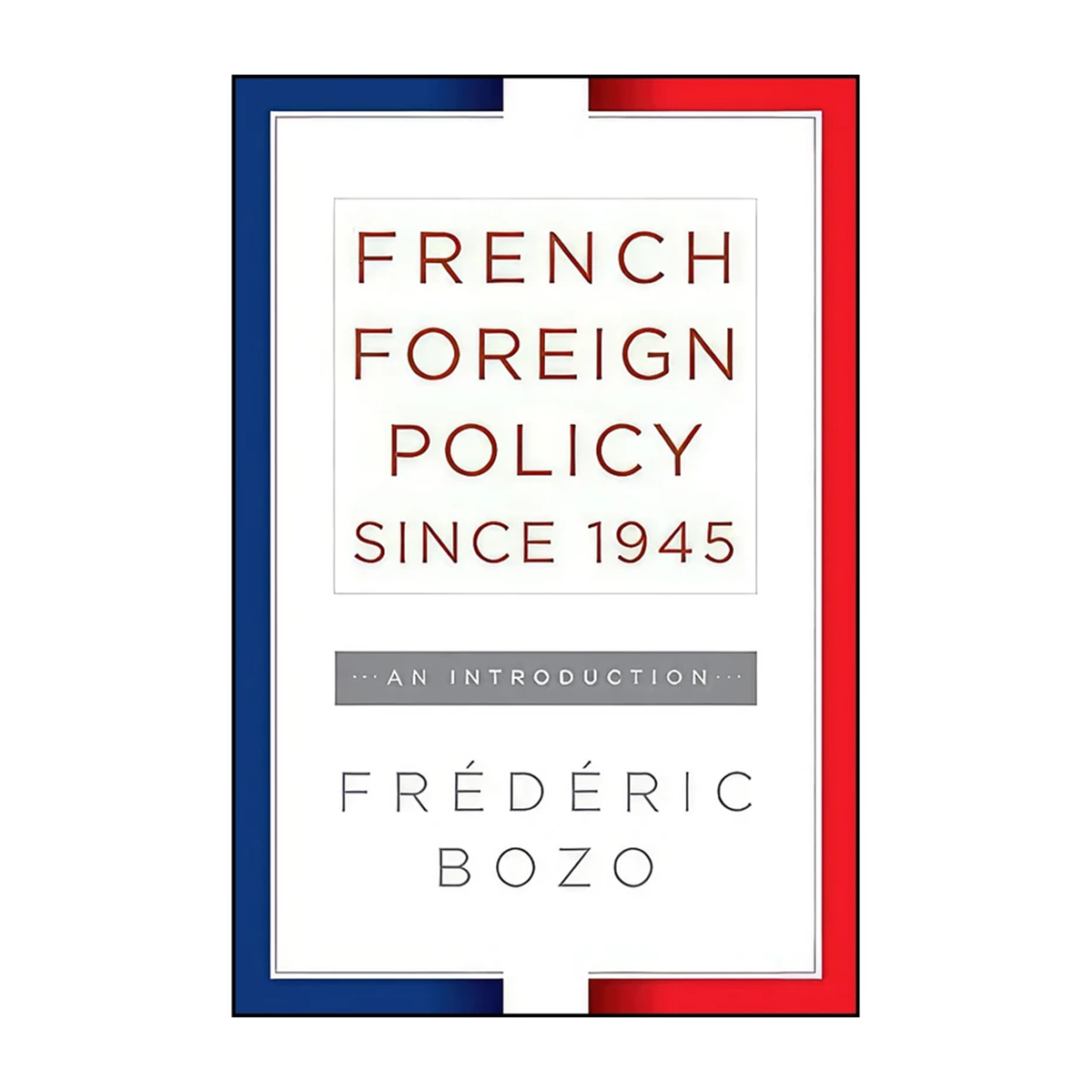 کتاب French Foreign Policy since 1945 اثر Frederic Bozo انتشارات Berghahn Books-