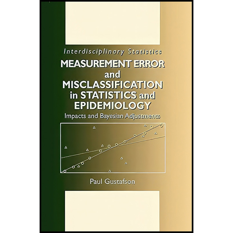 کتاب Measurement Error and Misclassification in Statistics and Epidemiology اثر جمعي از نويسندگان انتشارات Chapman and Hall/CRC