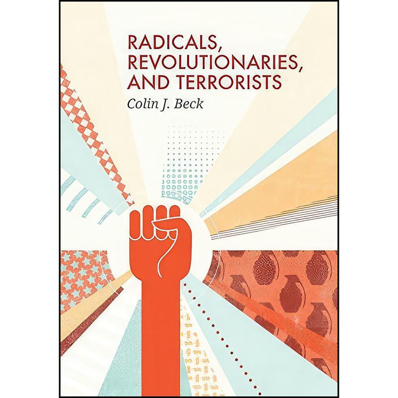 کتاب Radicals, Revolutionaries, and Terrorists اثر Colin J Beck انتشارات Polity