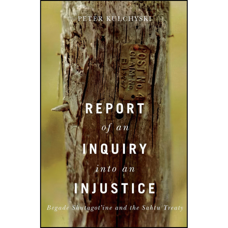 کتاب Report of an Inquiry into an Injustice اثر Peter Kulchyski انتشارات University of Manitoba Press