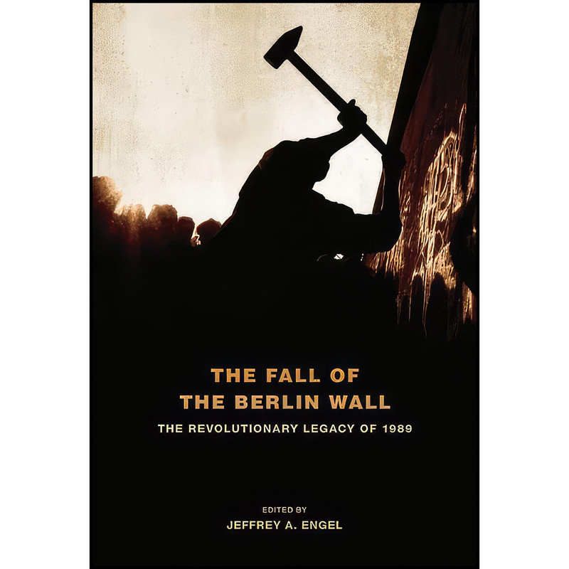 کتاب The Fall of the Berlin Wall اثر Jeffrey A. Engel انتشارات Oxford University Press کتاب The Fall of the Berlin Wall اثر Jeffrey A. Engel انتشارات Oxford University Press
